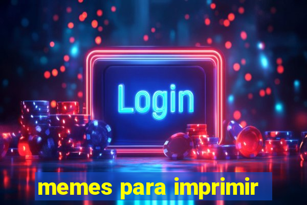 memes para imprimir